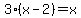 3%28x-2%29=x