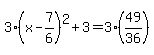 3%28x-7%2F6%29%5E2%2B3=3%2849%2F36%29