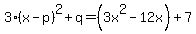 3%28x-p%29%5E2%2Bq=%283x%5E2-12x%29%2B7