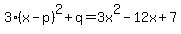 3%28x-p%29%5E2%2Bq=3x%5E2-12x%2B7