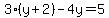 3%28y%2B2%29-4y=5