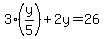 3%28y%2F5%29%2B2y=26