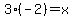 3%2A%28-2%29=x