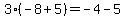 3%2A%28-8%2B5%29=-4-5