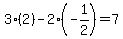 3%2A%282%29-2%2A%28-1%2F2%29=7