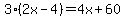3%2A%282x-4%29=4x%2B60%29