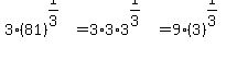 3%2A%2881%29%5E%281%2F3%29=3%2A3%2A3%5E%281%2F3%29=9%2A%283%29%5E%281%2F3%29