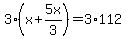 3%2A%28x%2B5x%2F3%29=3%2A112
