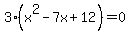 3%2A%28x%5E2+-+7x+%2B+12%29+=+0