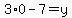 3%2A0-7=y