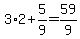 3%2A2%2B5%2F9=59%2F9