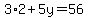 3%2A2%2B5y=56