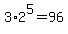 3%2A2%5E5=96