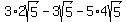 3%2A2sqrt%28+5%29-3sqrt%285%29-5%2A4sqrt%285%29