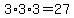3%2A3%2A3=27