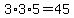 3%2A3%2A5=45