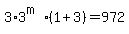 3%2A3%5E%28m%29%281%2B3%29=+972