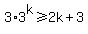 3%2A3%5Ek%3E=2k%2B3