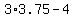 3%2A3.75+-+4