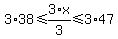 3%2A38%3C=3%2Ax%2F3%3C=3%2A47