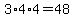 3%2A4%2A4=48