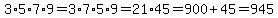 3%2A5%2A7%2A9=3%2A7%2A5%2A9=21%2A45=900%2B45=945