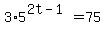 3%2A5%5E%282t-1%29=75
