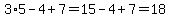 3%2A5-4%2B7=15-4%2B7=18