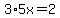 3%2A5x=2