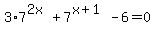 3%2A7%5E%282x%29+%2B+7%5E%28x%2B1%29+-+6+=+0