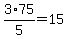 3%2A75%2F5+=+15