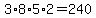 3%2A8%2A5%2A2=240