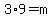 3%2A9=m