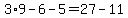 3%2A9-6-5=27-11