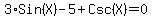 3%2ASin%28X%29+-+5+%2B+Csc%28X%29+=+0