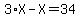 3%2AX-X=34
