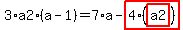 3%2Aa2%2A%28a-1%29=7%2Aa-highlight_red%28+4%2A%28highlight_red%28+a2+%29%29+%29