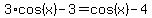 3%2Acos%28x%29+-+3+=+cos%28x%29-4