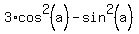 3%2Acos%5E2%28a%29+-+sin%5E2%28a%29