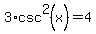 3%2Acsc%5E2%28x%29+=+4