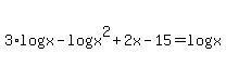 3%2Alog%28x%29+-+log%28x%5E2+%2B+2x+-+15%29+=+log%28x%29