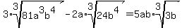3%2Aroot%283%2C81a%5E3b%5E4%29-2a%2Aroot%283%2C24b%5E4%29=5ab%2Aroot%283%2C3b%29