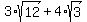 3%2Asqrt%2812%29+%2B+4%2Asqrt%283%29
