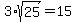 3%2Asqrt%2825%29=15