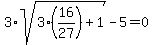 3%2Asqrt%283%2816%2F27%29%2B1%29-5=0
