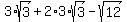 3%2Asqrt%283%29%2B2%2A3%2Asqrt%283%29-sqrt%2812%29