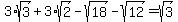 3%2Asqrt%283%29+%2B+3%2Asqrt%282%29+-+sqrt%2818%29+-+sqrt%2812%29+=+sqrt%283%29