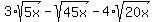 3%2Asqrt%285x%29-sqrt%2845x%29-4%2Asqrt%2820x%29