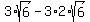 3%2Asqrt%286%29-3%2A2%2Asqrt%286%29