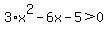 3%2Ax%5E2+-+6x+-+5+%3E+0